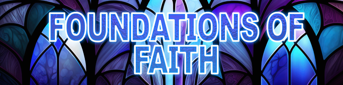 FOUNDATIONS OF FAITH
